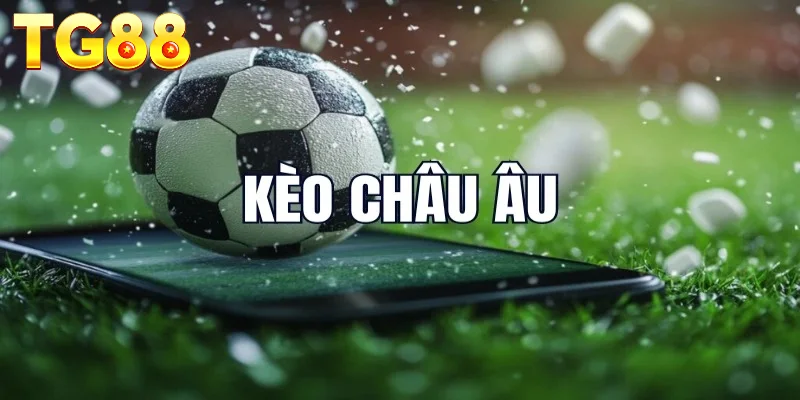 3 hình thức kèo cược châu Âu phổ biến