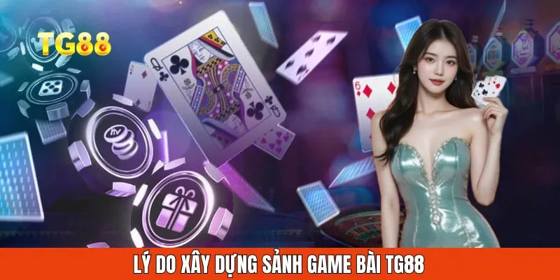 Lý do xây dựng sảnh game bài