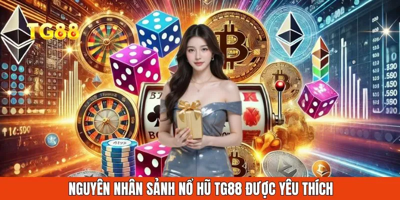 Nguyên nhân sảnh nổ hũ được yêu thích